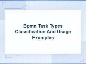 Bpmn Task Types Classification and Usage Examples