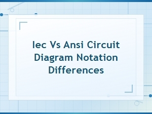 Iec vs Ansi Circuit Diagram Notation: Key Differences Explained
