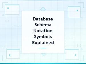 Database Schema Notation Symbols Explained: a Visual Guide